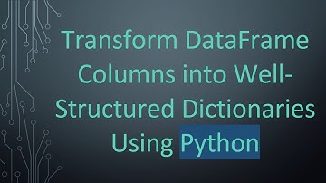 Transform DataFrame Columns into Well-Structured Dictionaries Using Python
