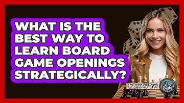 What Is The Best Way To Learn Board Game Openings Strategically? - The Board Game Xpert