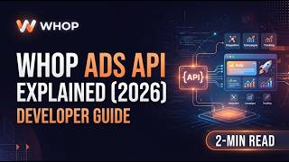 Whop Ads API Explained 2026 Developer Guide 2 Min