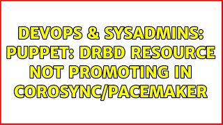 DevOps & SysAdmins: Puppet: DRBD Resource not promoting in Corosync/Pacemaker Wealth