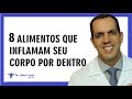 8 ALIMENTOS QUE INFLAMAM SEU CORPO POR DENTRO / Dr. Gabriel Azzini