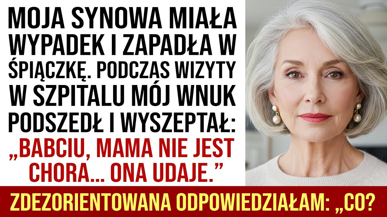Moja Synowa Była w Śpiączce, Gdy Wnuk Powiedział: „Babciu, Mama Tylko Udaje”