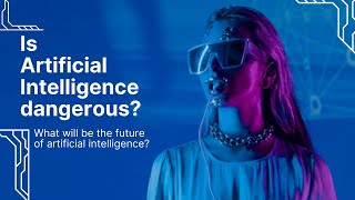 The Future of AI : Will it be a blessing or a curse.