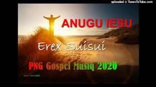 Erex Suisui -ANUGU IESU(Png Gospel Song)