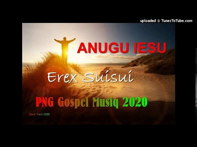 Watch Erex Suisui -ANUGU IESU(Png Gospel Song) on YouTube Watch Erex Suisui -ANUGU IESU(Png Gospel Song) on YouTube