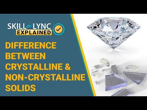 Difference between Crystalline & Non crystalline Solids | Skill-Lync