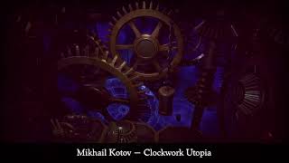 Mikhail Kotov Clockwork Utopia
