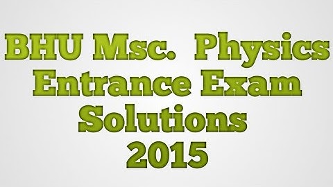 BHU Msc 2015 Physics Entrance Exam Solutions