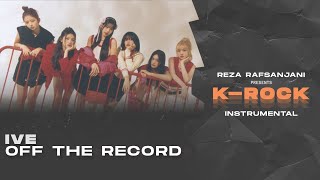 [INSTRUMENTAL] IVE (아이브) - Off The Record (Rock / Band Version)