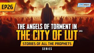 The Angels Of Torment In The City Of Lut (AS) | EP 26 | Stories Of The Prophets Series