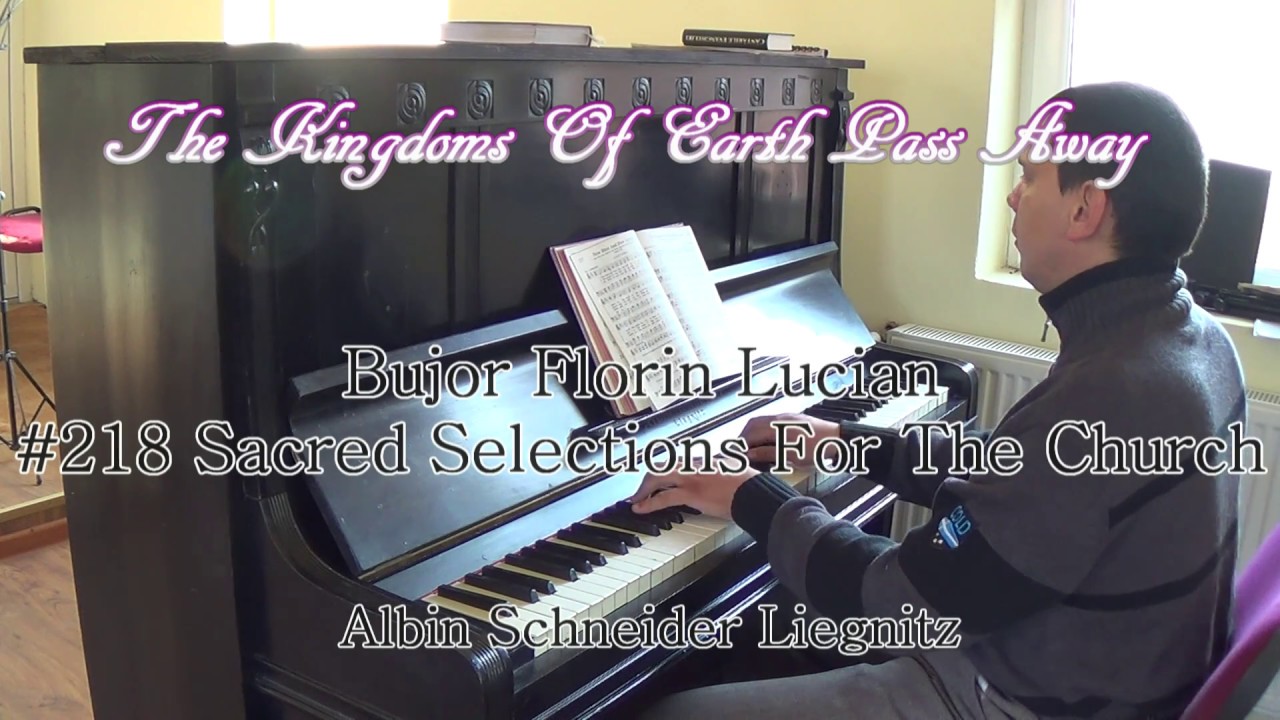 The Kingdoms Of Earth Pass Away - Pianist Bujor Florin Lucian playing on Albin Schneider Liegnitz