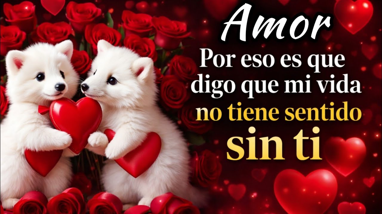 Por eso es que digo que mi vida no tiene sentido sin ti.