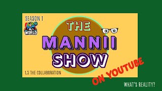 The Mannii Show on YouTube (1.3) "The Collaboration"