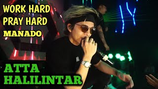 ATTA HALILINTAR di Manado - WORK HARD PRAY HARD