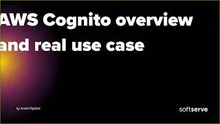 AWS Cognito overview and real use case by Andrii Rybkin (Eng)