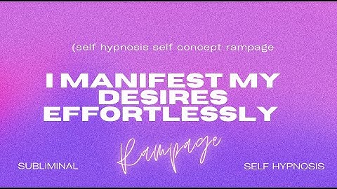 i manifest my desires effortlessly (self hypnosis self concept rampage)