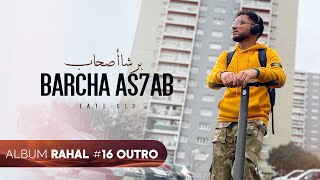TATI G13 - Barcha As7ab (Outro) | برشا أصحاب