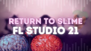 Return to Slime | FL Studio 21 Remix