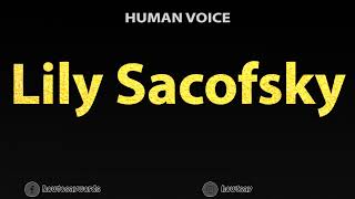 How To Pronounce Lily Sacofsky