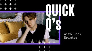 QUICK Q's with Jack Drinker