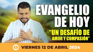 Evangelio De Hoy Viernes 12 De Abril 2024 Un Desafío De Amor Y Compasión Lucas 157
