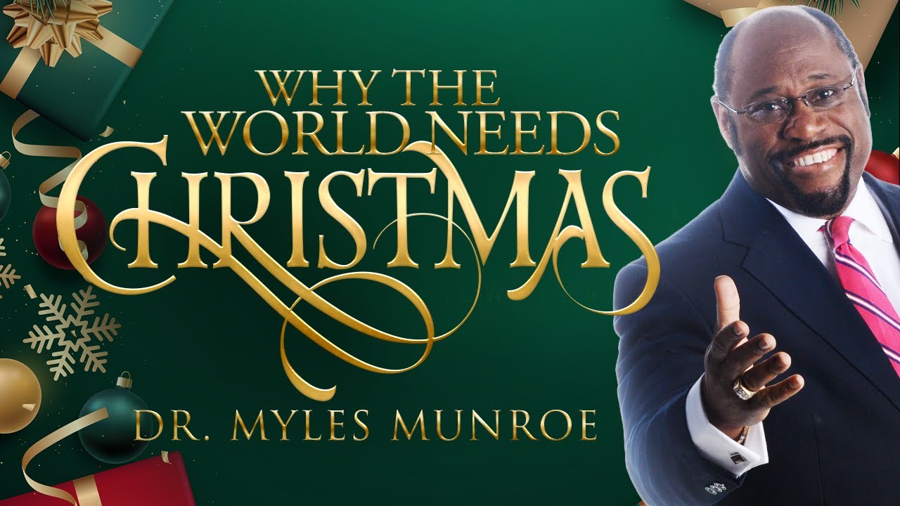 Why The World Needs Christmas | Dr. Myles Munroe