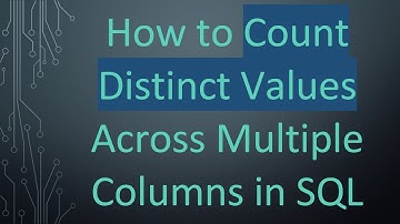 How to Count Distinct Values Across Multiple Columns in SQL