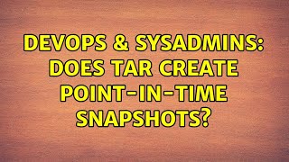 DevOps & SysAdmins: Does tar create point-in-time snapshots?