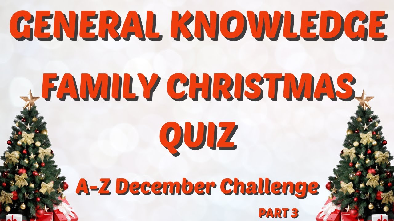 General Knowledge & Trivia Quiz - A-Z DECEMBER CHALLENGE - Family Christmas Quiz - Pub quiz trivia