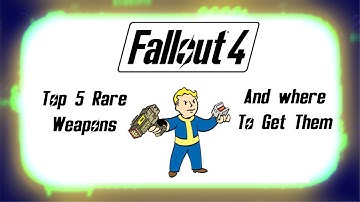 Fallout 4, Top 5 Unique and interesting Weapons, and their locations