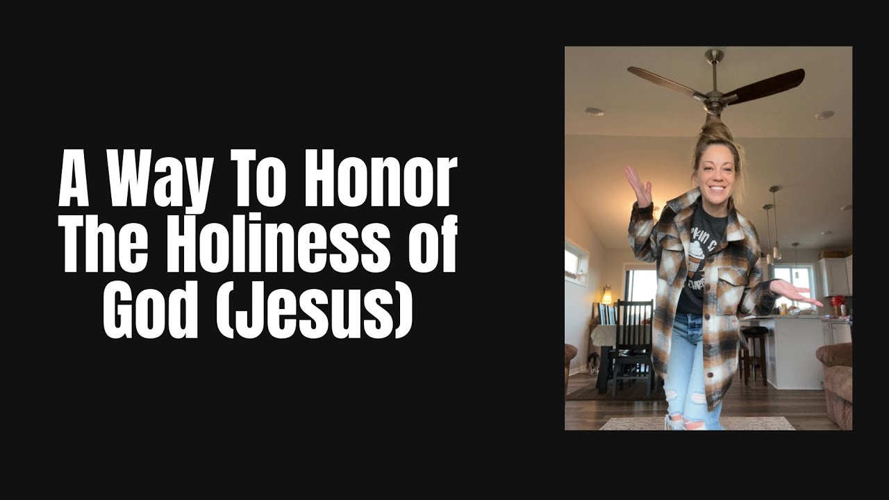 A Way To Honor the Holiness of God (Jesus) - YouTube