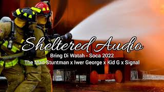 Bring Di Watah - The Mad Stuntman x Iwer George x Kid G x Signal - Soca 2022 - Sheltered Audio