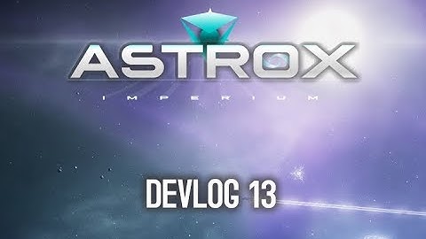 Astrox Imperium DEVLOG 13 (1/22/18)
