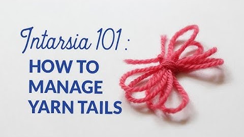 Intarsia 101: How to manage yarn tails 3 ways | Hands Occupied