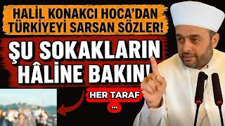 HALİL KONAKCI HOCA'DAN TÜRKİYE'Yİ SARSAN SÖZLER! \