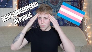 BEING MISGENDERED IN PUBLIC