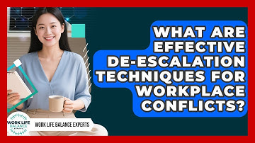 What Are Effective De-escalation Techniques For Workplace Conflicts? - Work Life Balance Experts