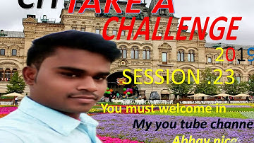 Abhay nice cit take a challange session 23