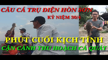 Câu cá trụ điện Hòn Sơn | Kỷ niệm 30/4 | Phút cuối kịch tính