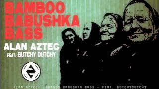 Alan Aztec   Bamboo Babushka Bass feat  ButchyDutchy