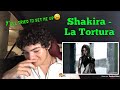 Shakira - La Tortura ft. Alejandro Sanz (REACTION)