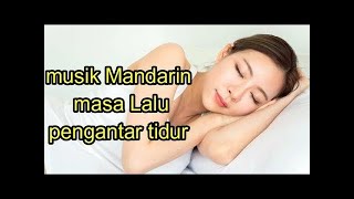 musik Mandarin masa Lalu pengantar tidur part- 10