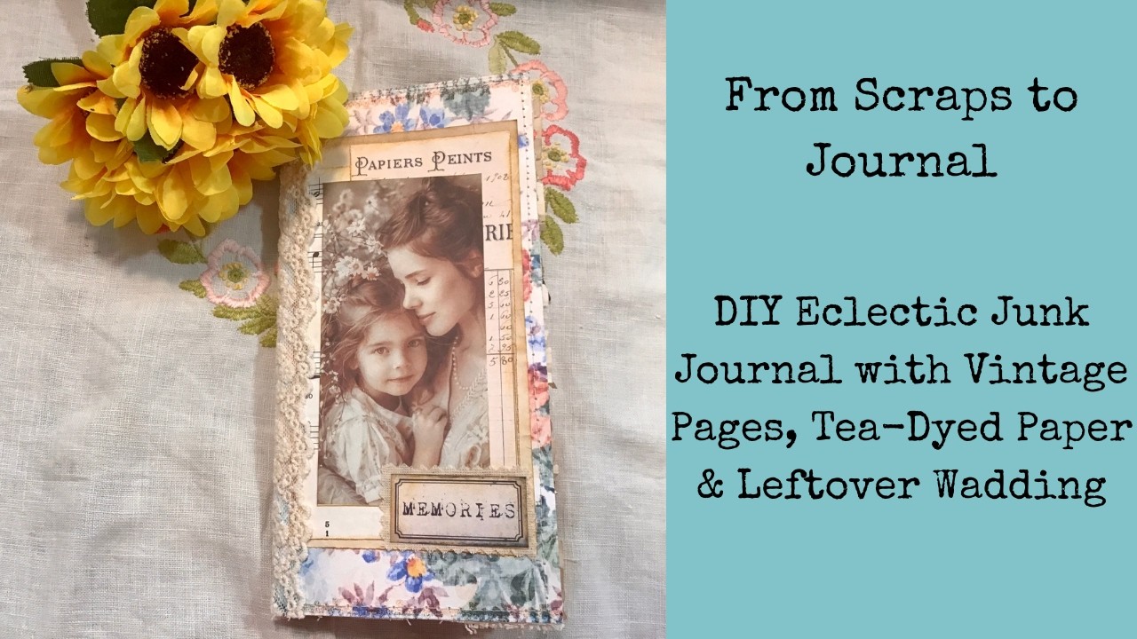 Scraps to Journal: DIY Eclectic Junk Journal with Vintage Pages