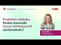 Produktiivsusamps: Kuidas kasutada Canva Whiteboard'i ajurünnakuks? Janika Mõru