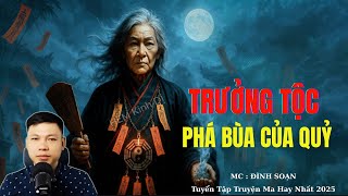 Truyện Ma Đình Soạn : TRƯỞNG TỘC PHÁ BÙA CỦA QUỶ | TUYỂN TẬP TRUYỆN MA ĐÌNH SOẠN .