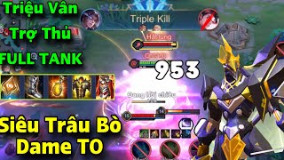 TRIỆU VÂN đi Trợ Thủ FULL TANK Siêu Trâu Bò Lùa Cho Team Địch Chạy Không Nổi