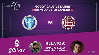 #GePlay EP14:  GODOY CRUZ VS LANÚS 🛑EN VIVO DESDE EL ESTADIO | ft. Ramiro Risso -  Agustín Giménez