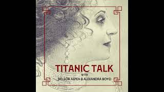 TITANIC TALK | Titanic Documentarian (The Six) and Author Steven Schwankert