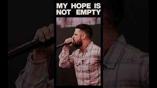 My hope is not empty.