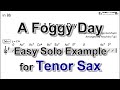 A Foggy Day Easy Solo Example For Tenor Sax A Foggy Day Easy Solo Example For Tenor Sax